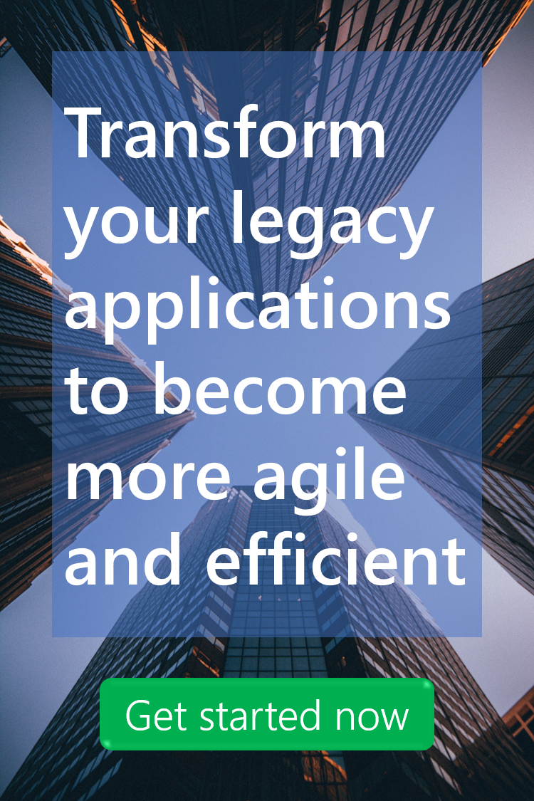 Transform your legacy applications to become more agile and efficient'