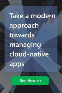 Take a modern approach towards managing cloud-native apps